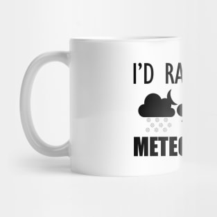 Meteorologist - I'd rather do meteorology Mug